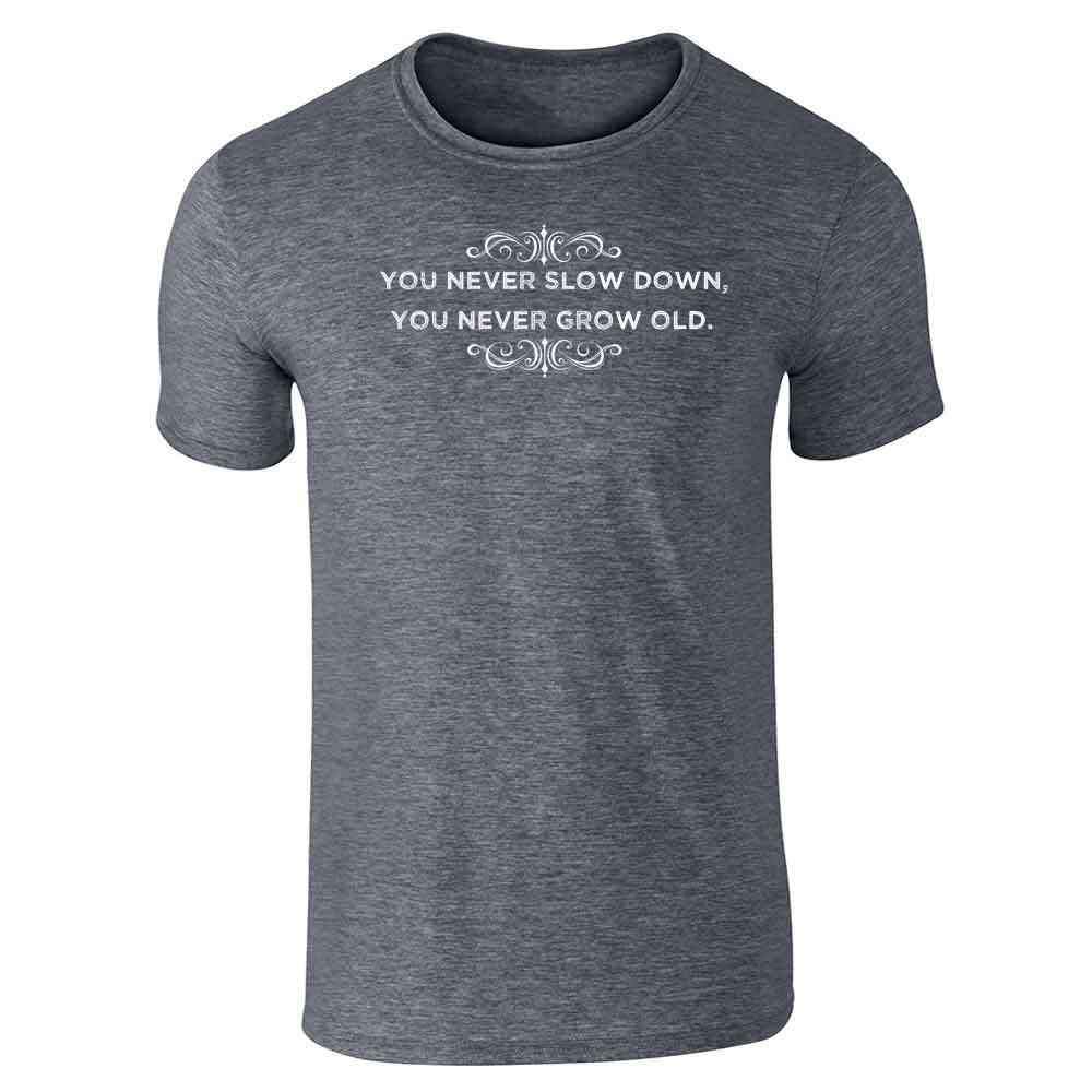 You Never Slow Down You Never Grow Old T-Shirt for Music Lovers Dark Heather Gray 4XL