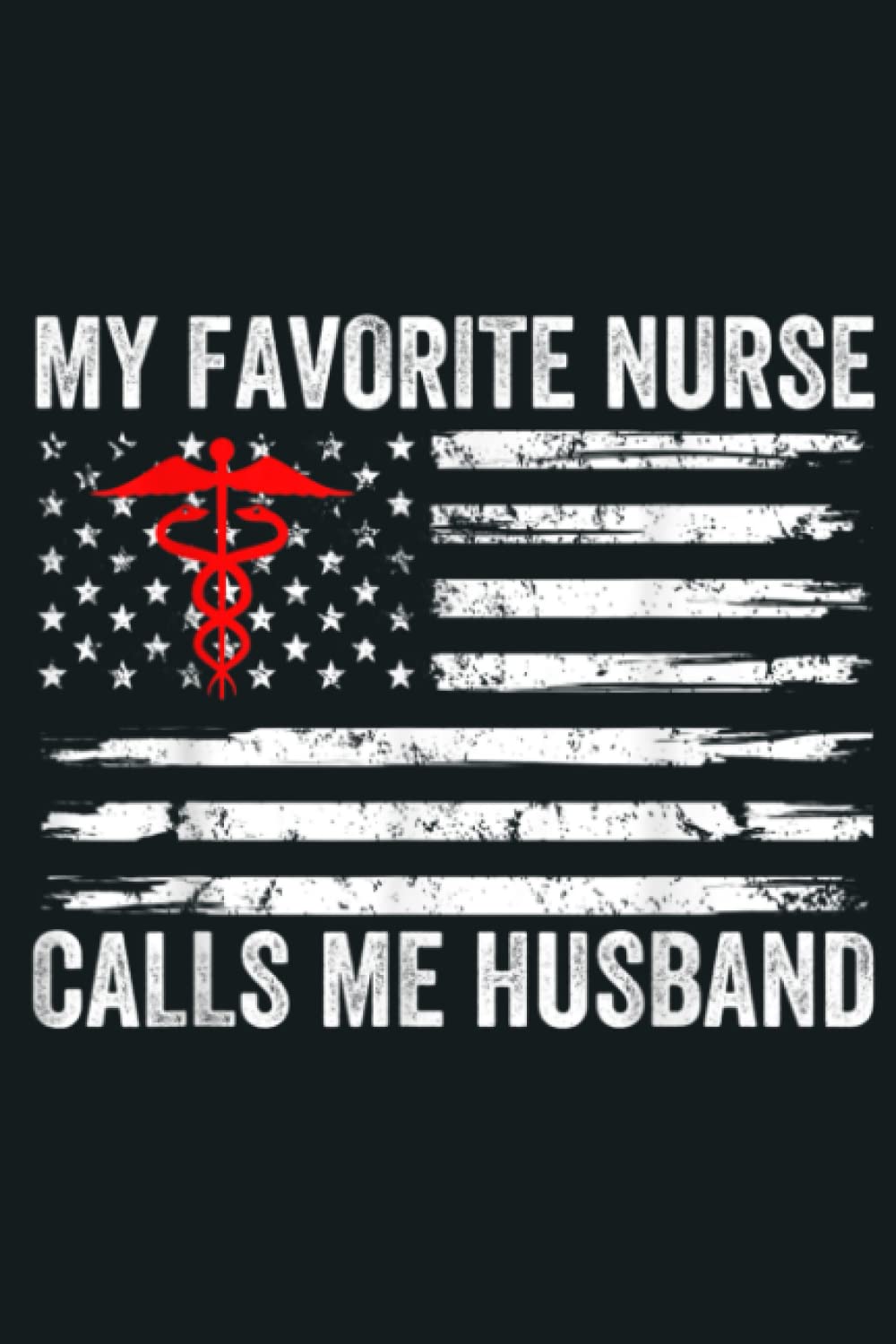 Mens My Favorite Nurse Calls Me Husband American Flag Nurse Wife: Notebook Journal lined 6X9 inch 110p