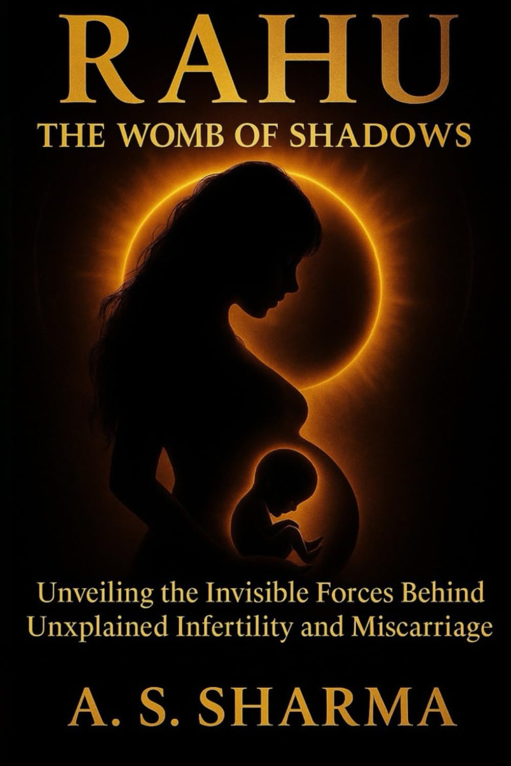 Rahu: The Womb of Shadows: Unveiling the Invisible Forces Behind Unexplained Infertility and Miscarriage (Shadow Planets Psychology Series)