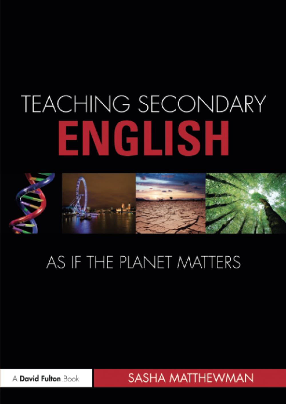Teaching Secondary English as if the Planet Matters (Teaching... as if the Planet Matters)
