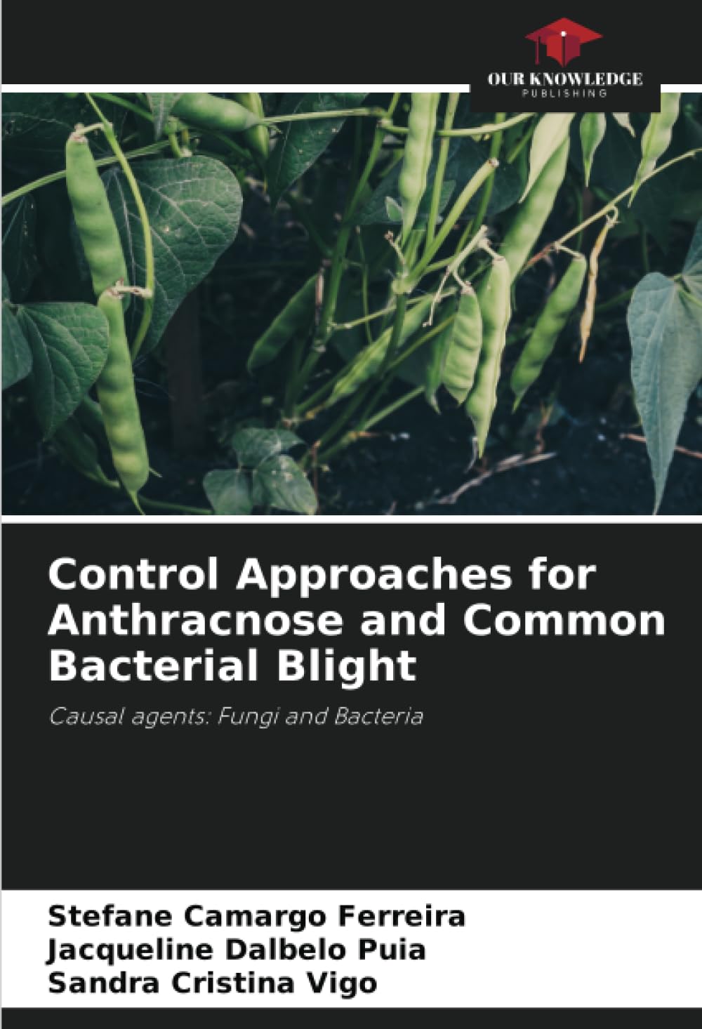 Control Approaches for Anthracnose and Common Bacterial Blight: Causal agents: Fungi and Bacteria