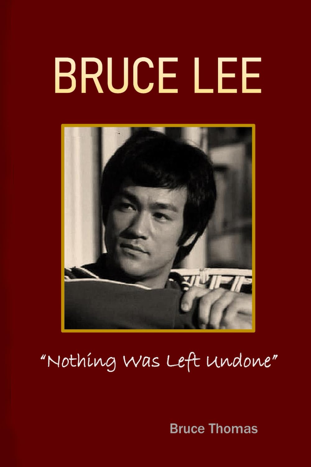 Bruce Lee: Nothing Was Left Undone