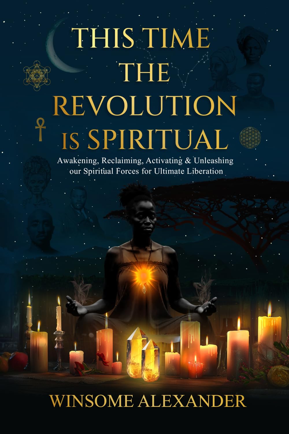 This Time The Revolution Is Spiritual: Awakening, Reclaiming, Activating & Unleashing our Spiritual Forces for Ultimate Liberation