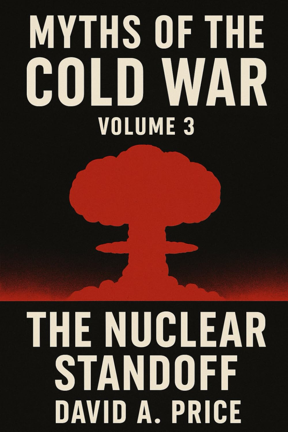 Myths of the Cold War Volume 3: The Nuclear Standoff (American Myths Series 2: American Wars)