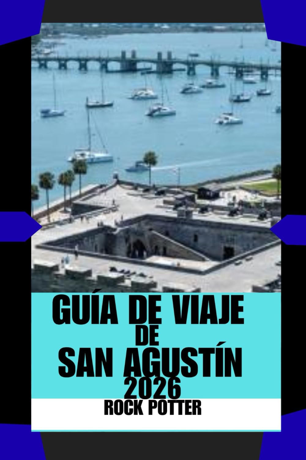 GUÍA DE VIAJE DE SAN AGUSTÍN: Calles históricas, brisas costeras y conocimientos locales prácticos para explorar la ciudad más antigua de Estados Unidos con confianza