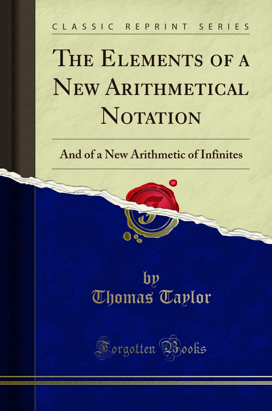 The Elements of a New Arithmetical Notation (Classic Reprint): And of a New Arithmetic of Infinites: And of a New Arithmetic of Infinites (Classic Reprint)