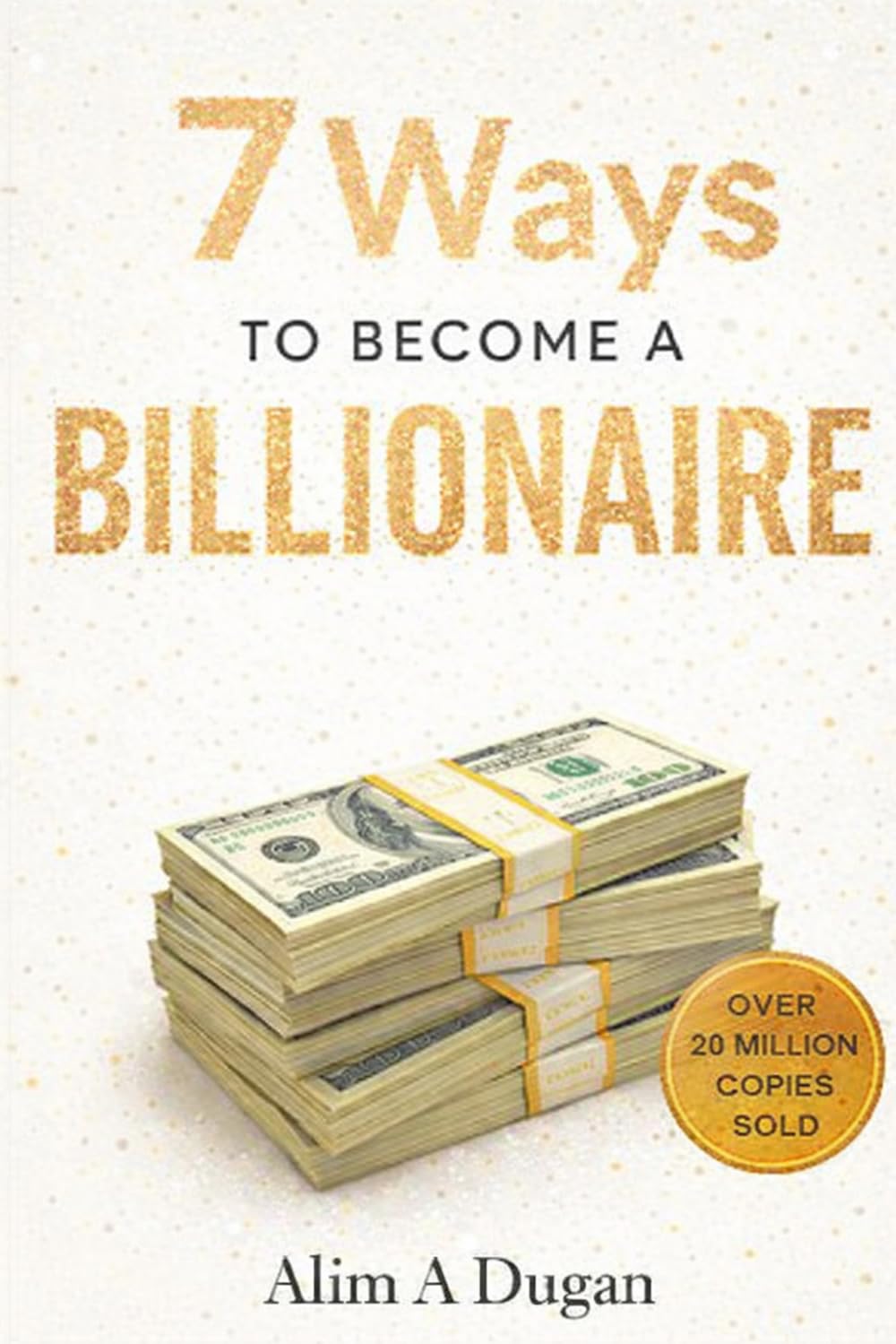 7 Ways to Become a Billionaire: The Proven Principles of Building Wealth, Creating Multiple Income Streams, and Achieving Financial Freedom