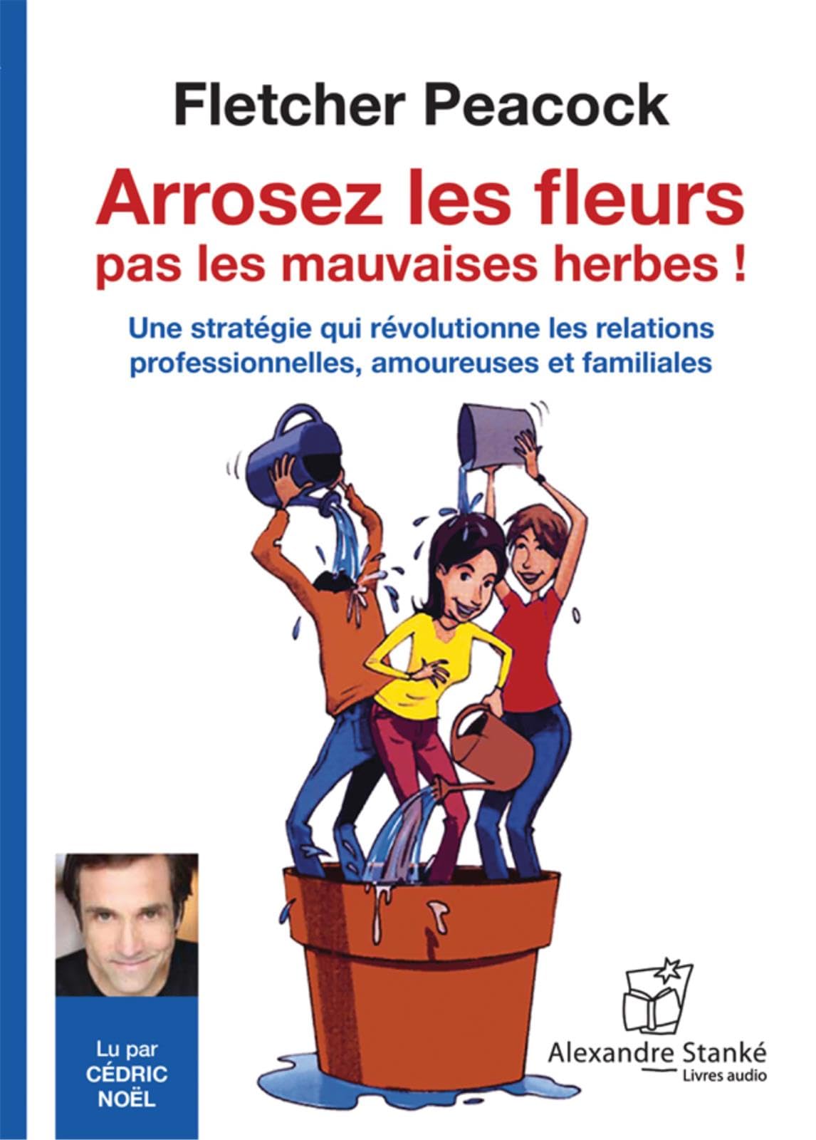 Arrosez les fleurs pas les mauvaises herbes !: 1 CD audio [Paperback] Peacock, Fletcher