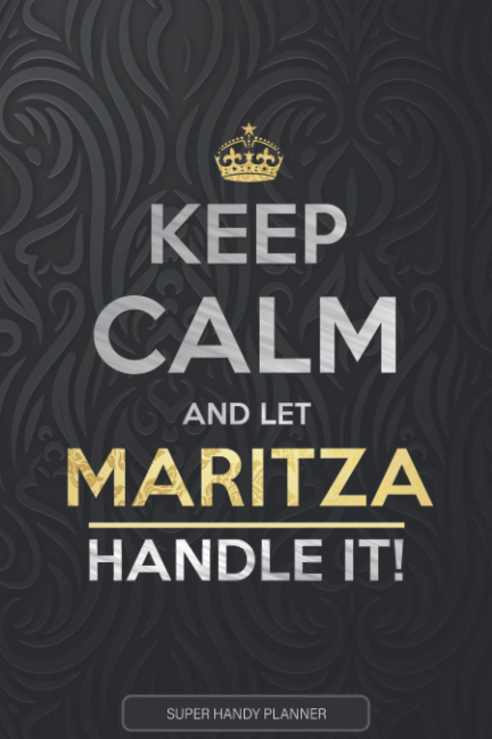 Jennie's PlannersMaritza: Keep Calm And Let Maritza Handle It - Maritza Name Custom Gift Planner Calendar Notebook Journal