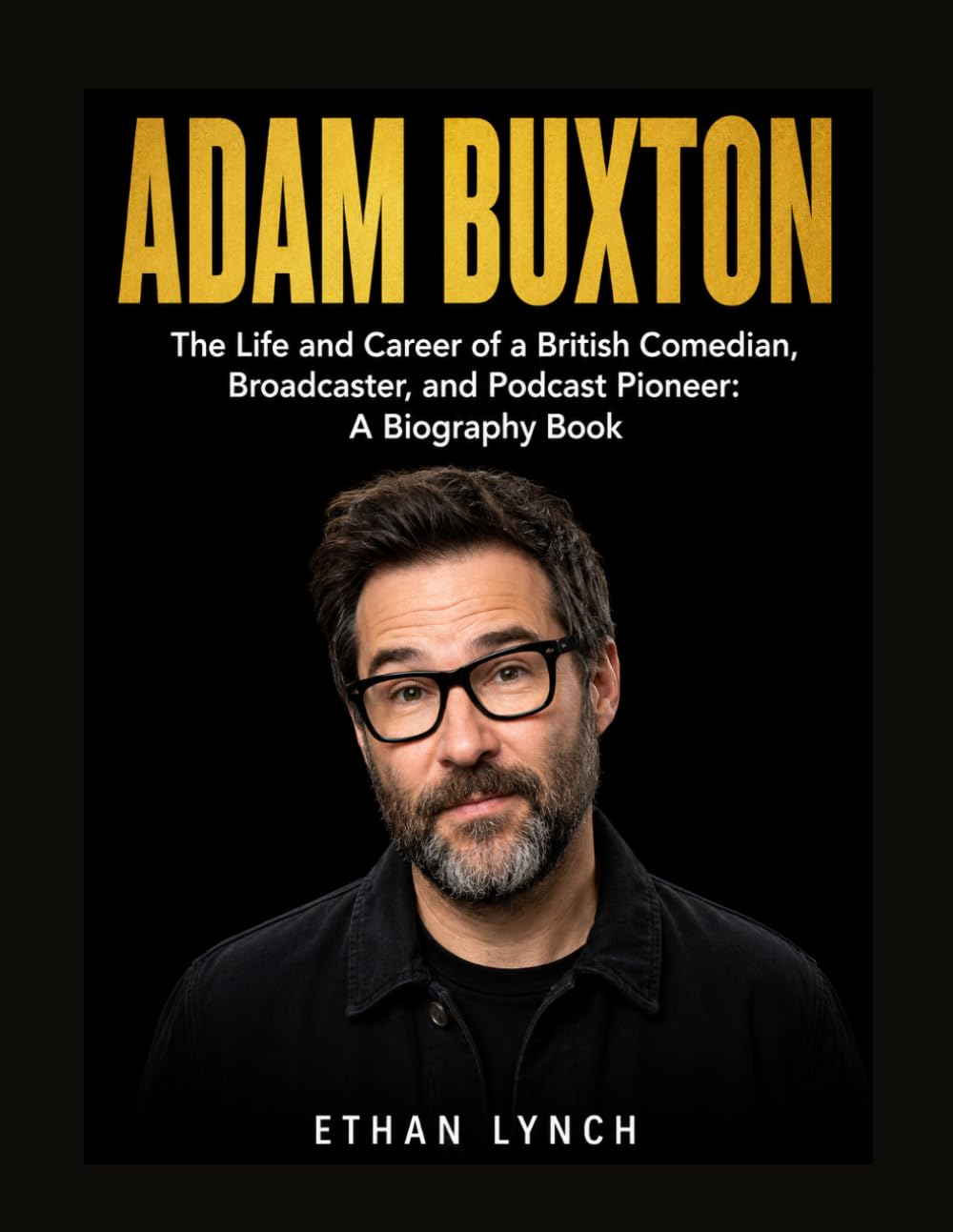 Adam Buxton: The Life and Career of a British Comedian, Broadcaster, and Podcast Pioneer: A Biography Book