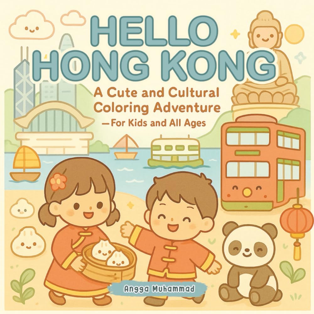 HELLO HONG KONG: A Cute and Cultural Coloring Adventure Through Hong Kong’s Skylines, Street Foods, Temples, and Traditions — For Kids and All Ages