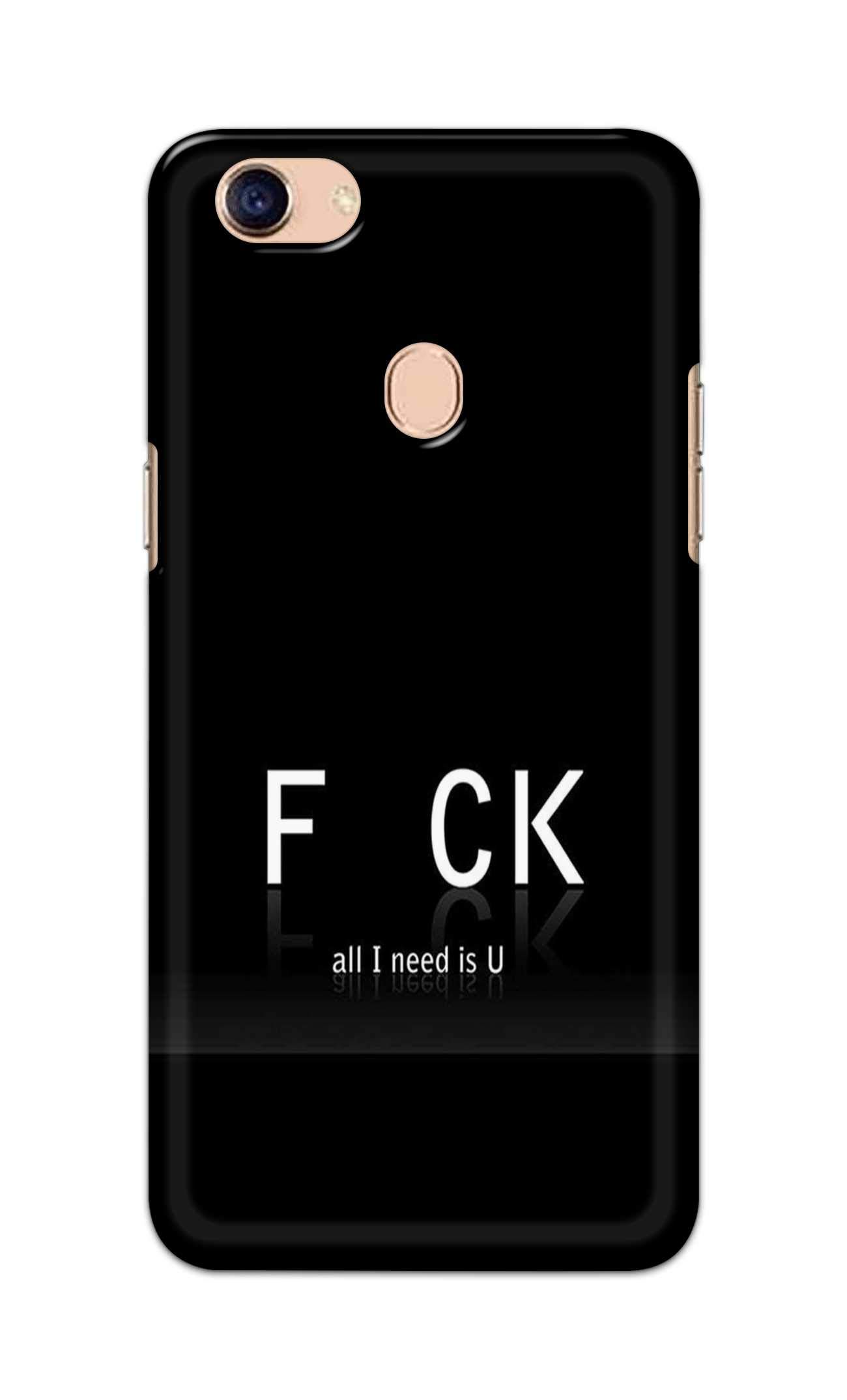 PradhCases Crazy Quotes FCK All I Need is U Innovative Hard Printed Designer Case for Oppo A73 Back Cover MSP1113
