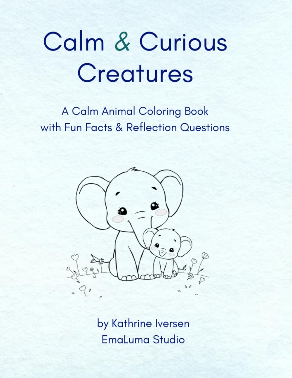 Calm & Curious Creatures: A Calm Animal Coloring Book with Fun Facts & Reflection Questions