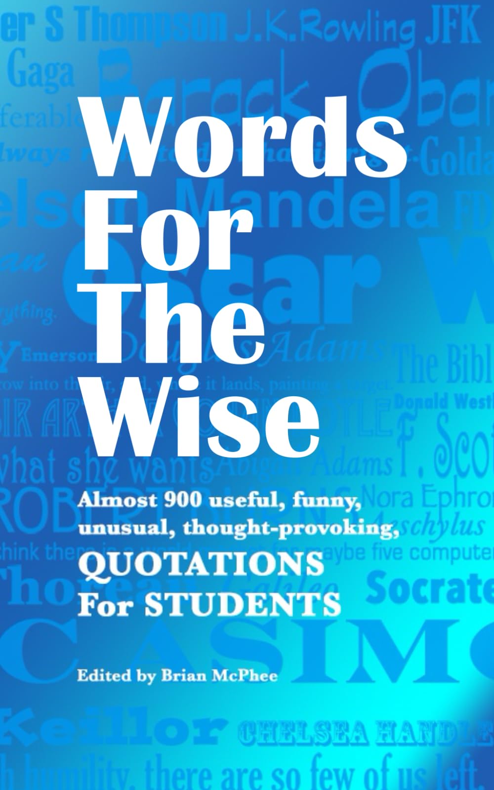 Words For The Wise: Almost 900 useful, unusual, funny and thought-provoking QUOTATIONS For STUDENTS (Books to Inspire Young People)