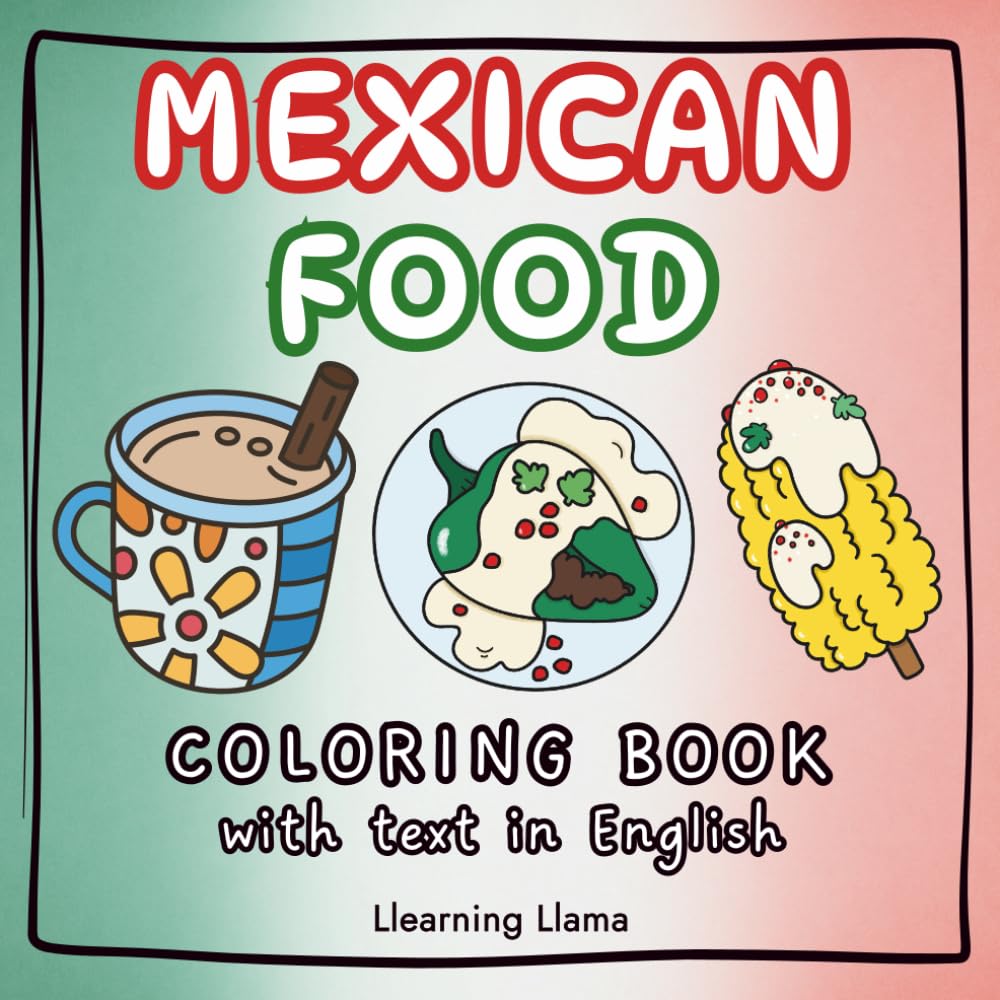 Mexican Food Coloring Book for Adults and Kids: Bold and Easy Coloring Pages Featuring Traditional Mexican Dishes and Treats, Perfect for All Ages
