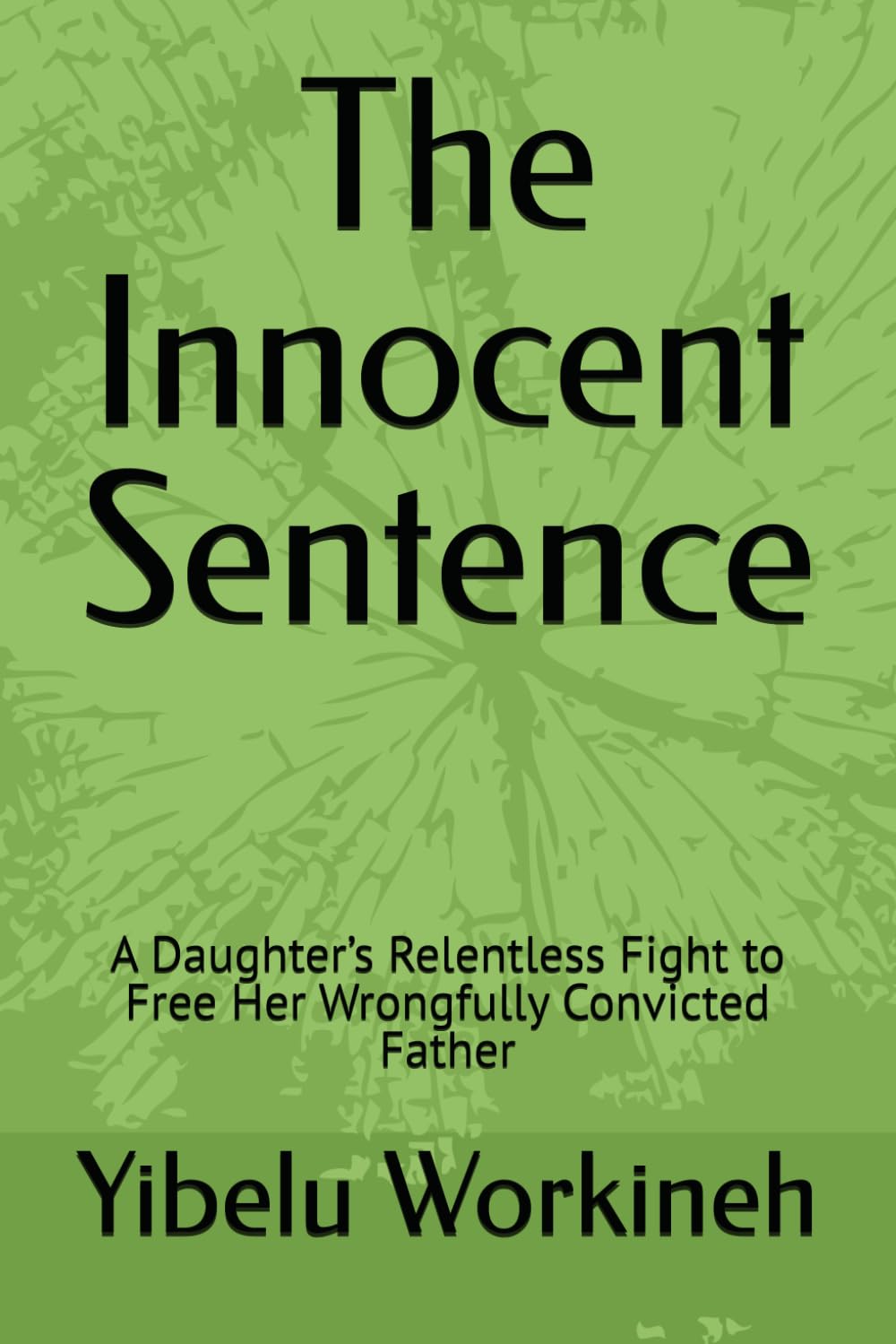 The Innocent Sentence: A Daughter’s Relentless Fight to Free Her Wrongfully Convicted Father