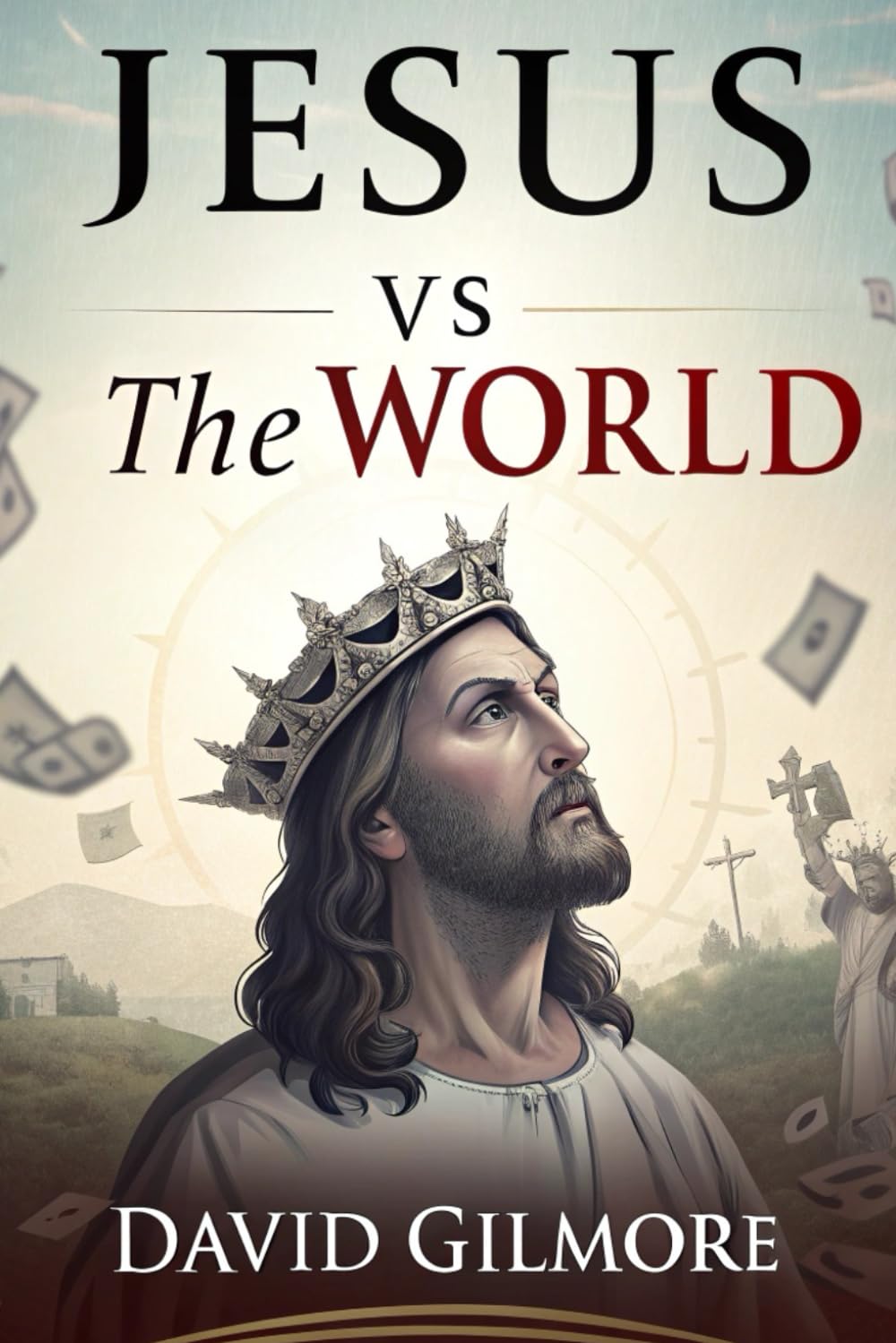Jesus vs The World: Exposing the War Between Christ and the Powers of a Fallen World