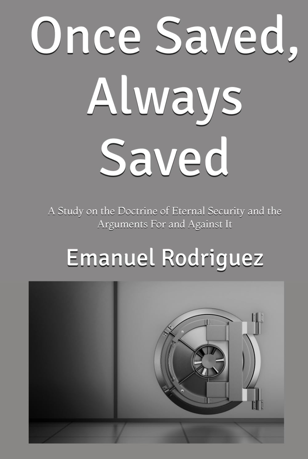 Once Saved, Always Saved: A Study on the Doctrine of Eternal Security and the Arguments For and Against It