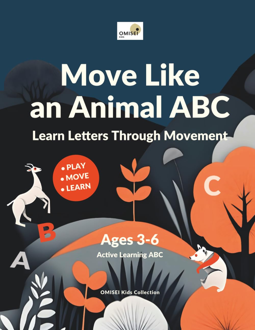Move Like an Animal ABC: Active Learning Alphabet for Kids Ages 3-6: Learn Letters Through Fun, Movement and Play | Montessori Inspired Preschool Book | Early Learning (OMISEI Kids Collection)