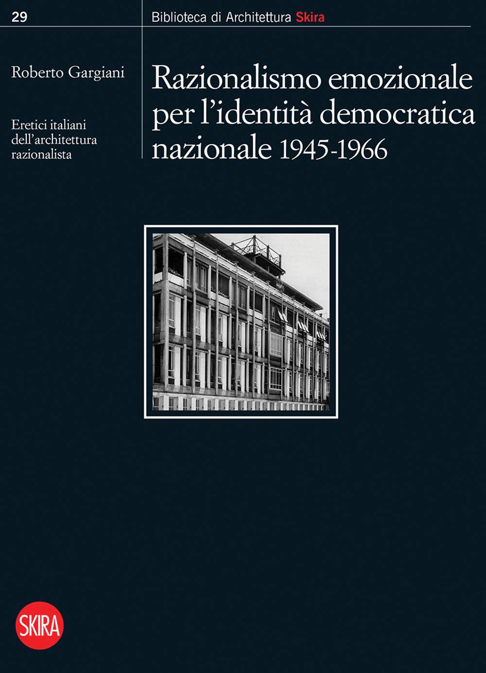 Razionalismo emozionale per l’identità democratica nazionale 1945-1966. Eretici italiani dell’architettura razionalista