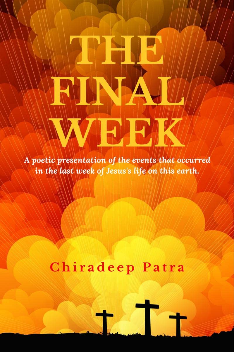 The Final Week: A poetic presentation of the events that occurred in the last week of Jesus's life on this earth.
