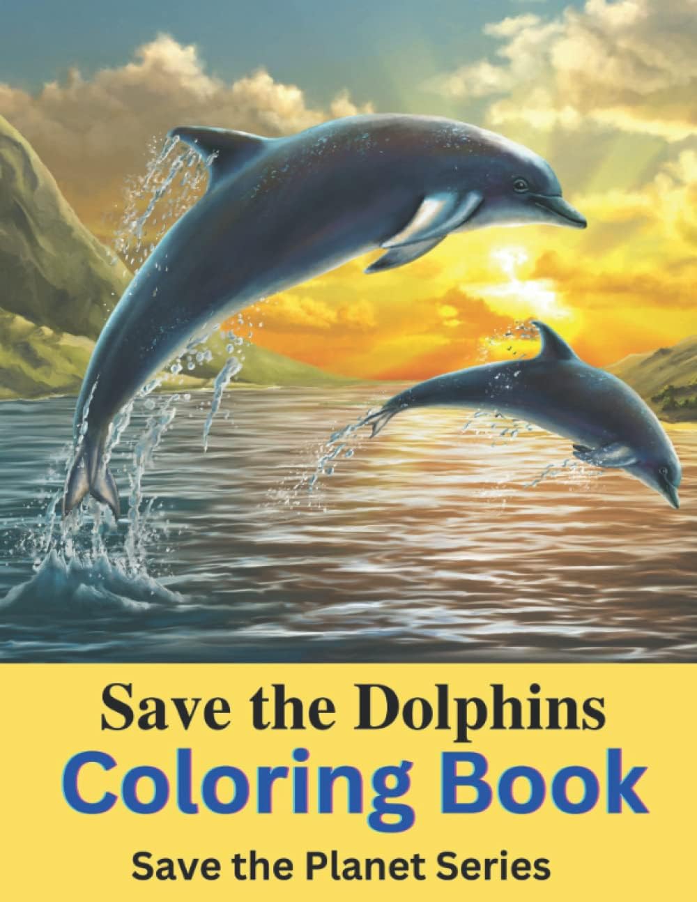 Save the Dolphins Coloring Book: Save the Planet Series