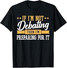 Prepare Debate Prep - Debate Society Debating Team - Debate T-Shirt