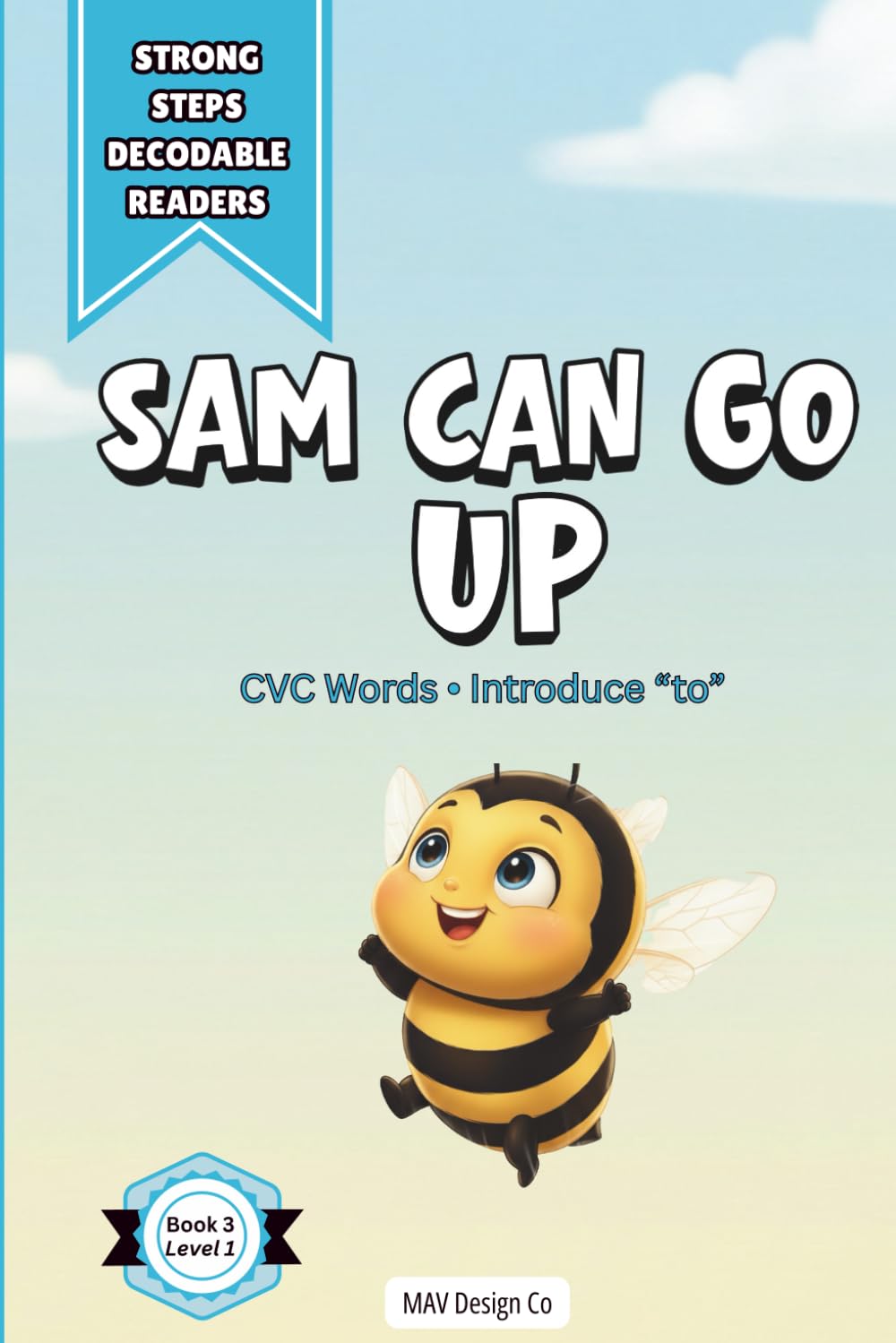 Sam Can Go Up: A Decodable Reader for Early Readers Featuring CVC Words and High-Frequency Word Practice: 3 (Strong Steps Decodable Readers)