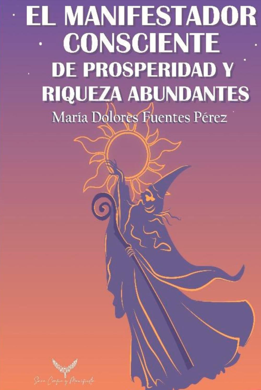 El Manifestador Consciente De Prosperidad y Riqueza Abundantes: Guía Clara de manifestación de abundancia, riqueza y prosperidad. Manual de12 pasos ... de atracción y asunción. Deseos cumplidos.