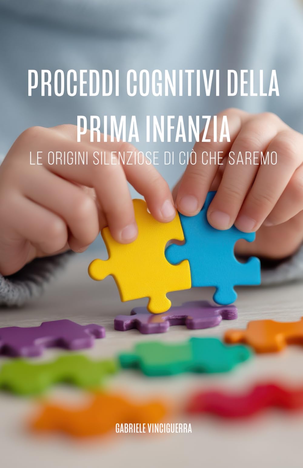 Processi cognitivi della prima infanzia: Le origini silenziose di ciò che saremo