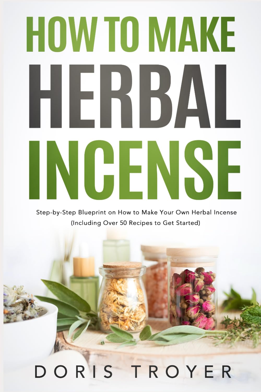 How to Make Herbal Incense: Step-by-Step Blueprint on How to Make Your Own Herbal Incense (Including Over 50 Recipes to Get Started)      Paperback – April 2, 2024