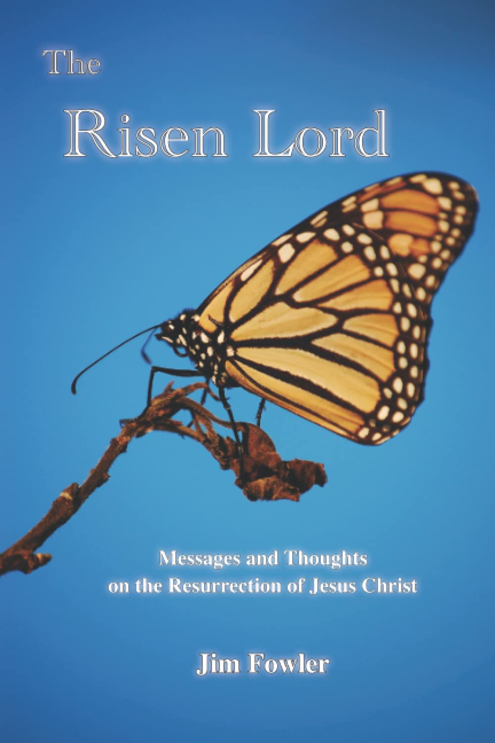 THE RISEN LORD: Messages and Thoughts on the Resurrection of Jesus Christ