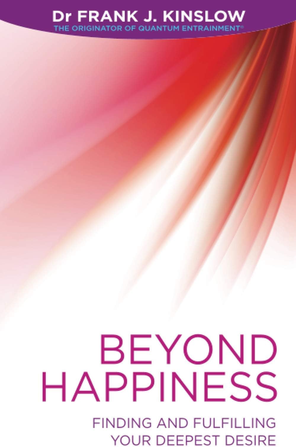 Beyond Happiness: Finding and Fulfilling Your Deepest Desire Kinslow, Dr Frank J.