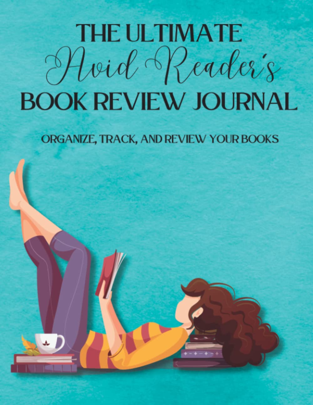 The Ultimate Avid Reader's Book Review Journal: Organize, Track, and Review Your Books