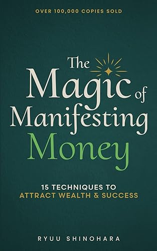 The Magic of Manifesting Money: 15 Advanced Manifestation Techniques to