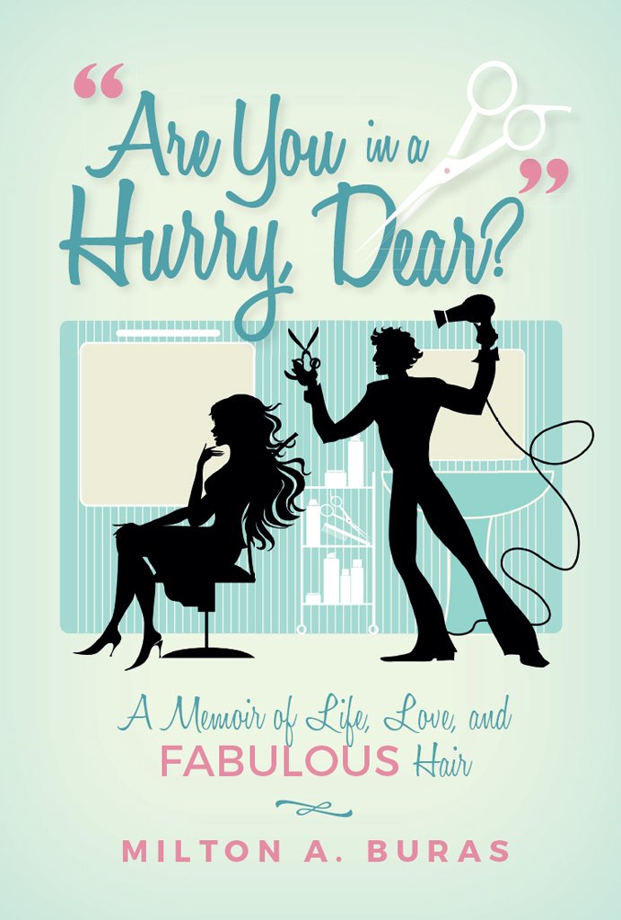 "Are You in a Hurry, Dear?": A Memoir of Life, Love, and Fabulous Hair