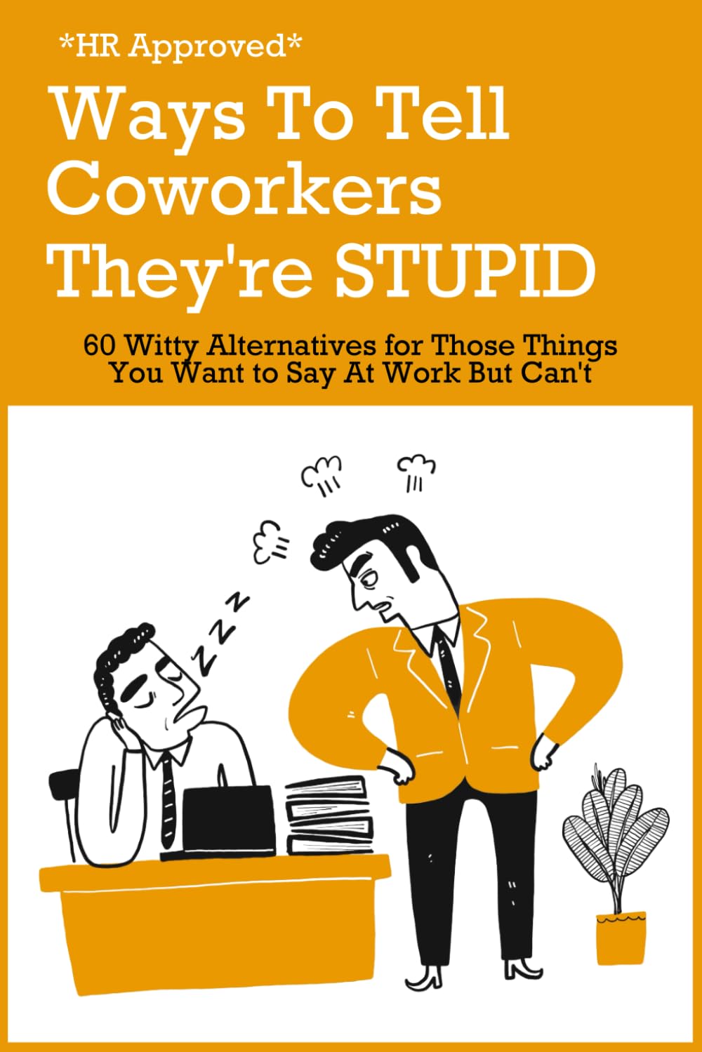 HR Approved Ways to Tell Coworkers They're Stupid: 60 Witty Alternatives for Those Things You Want to Say At Work But Can't - Funny Gag Gift for Friends and Coworkers