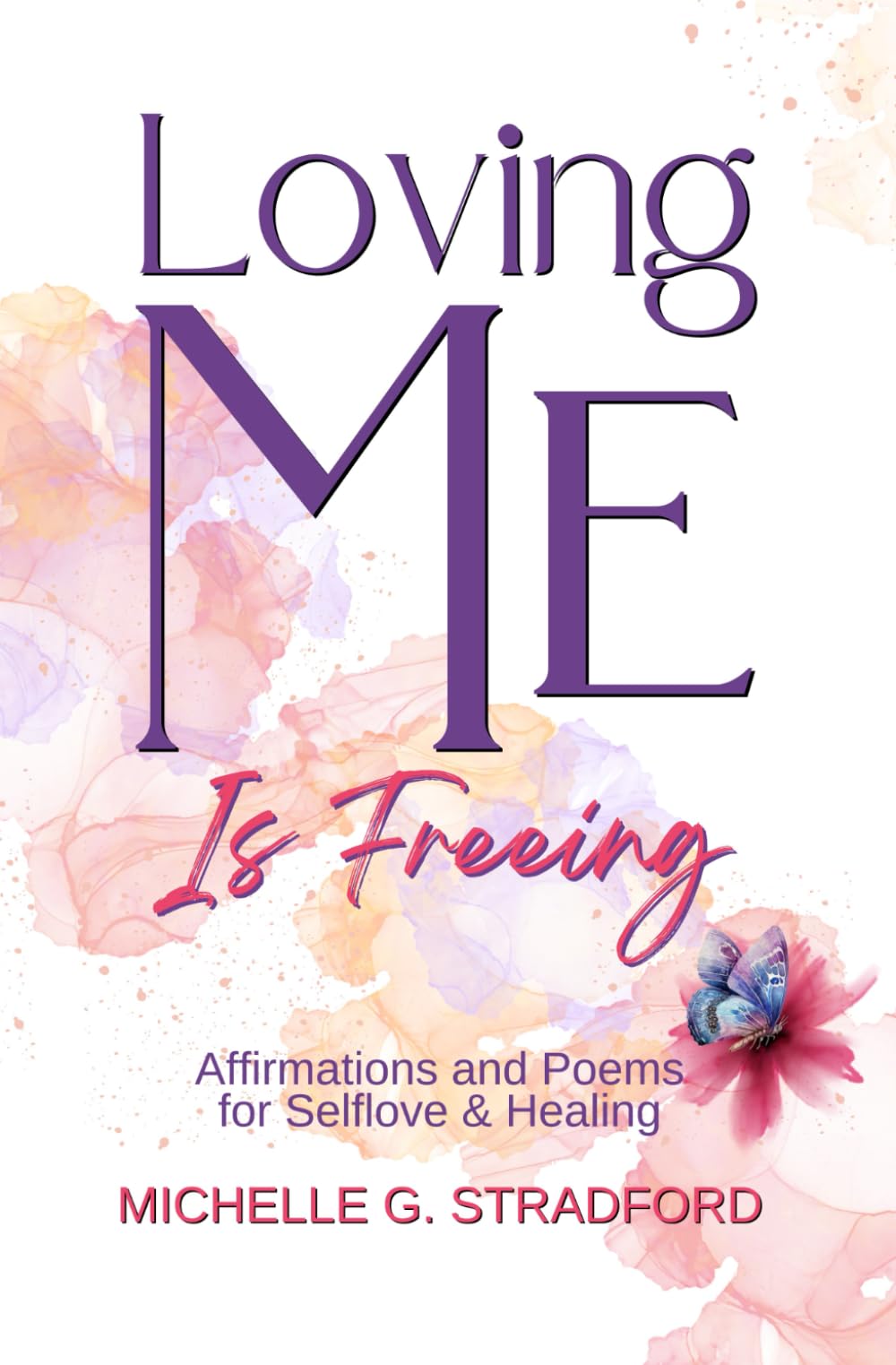 Loving Me Is Freeing: Affirmations and Poems For Self-Love & Healing