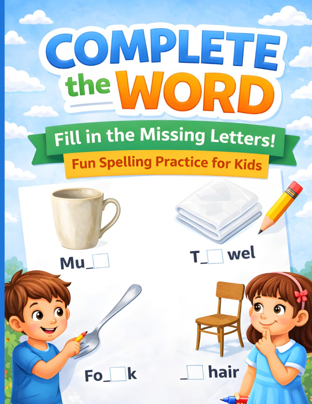 Complete the Word Fill in the Missing Letters Fun Spelling Practice for Kids: A Fun Picture-Based Spelling Activity Book for Kids Ages 4–8