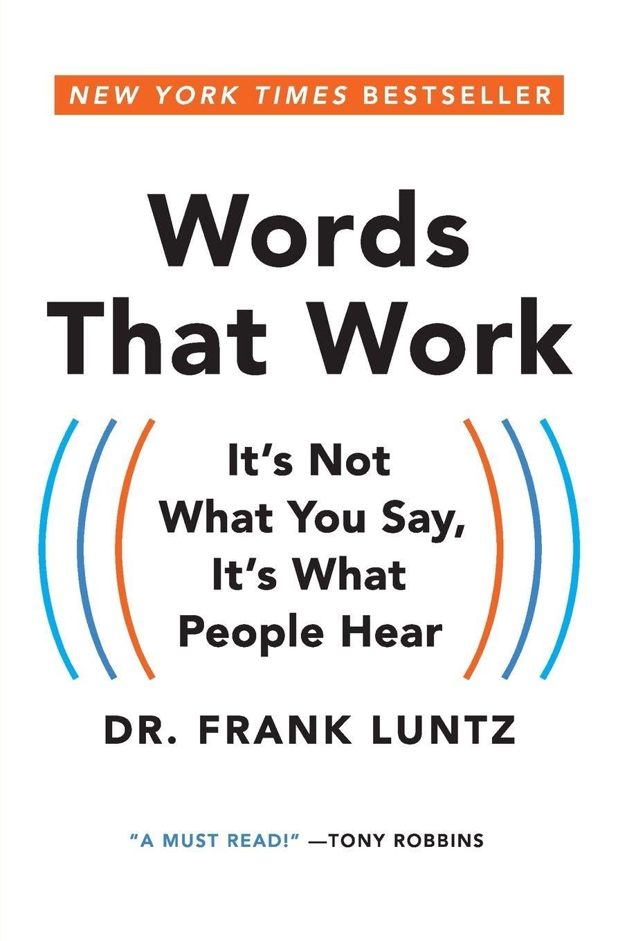 Words That Work: It's Not What You Say, It's What People Hear
