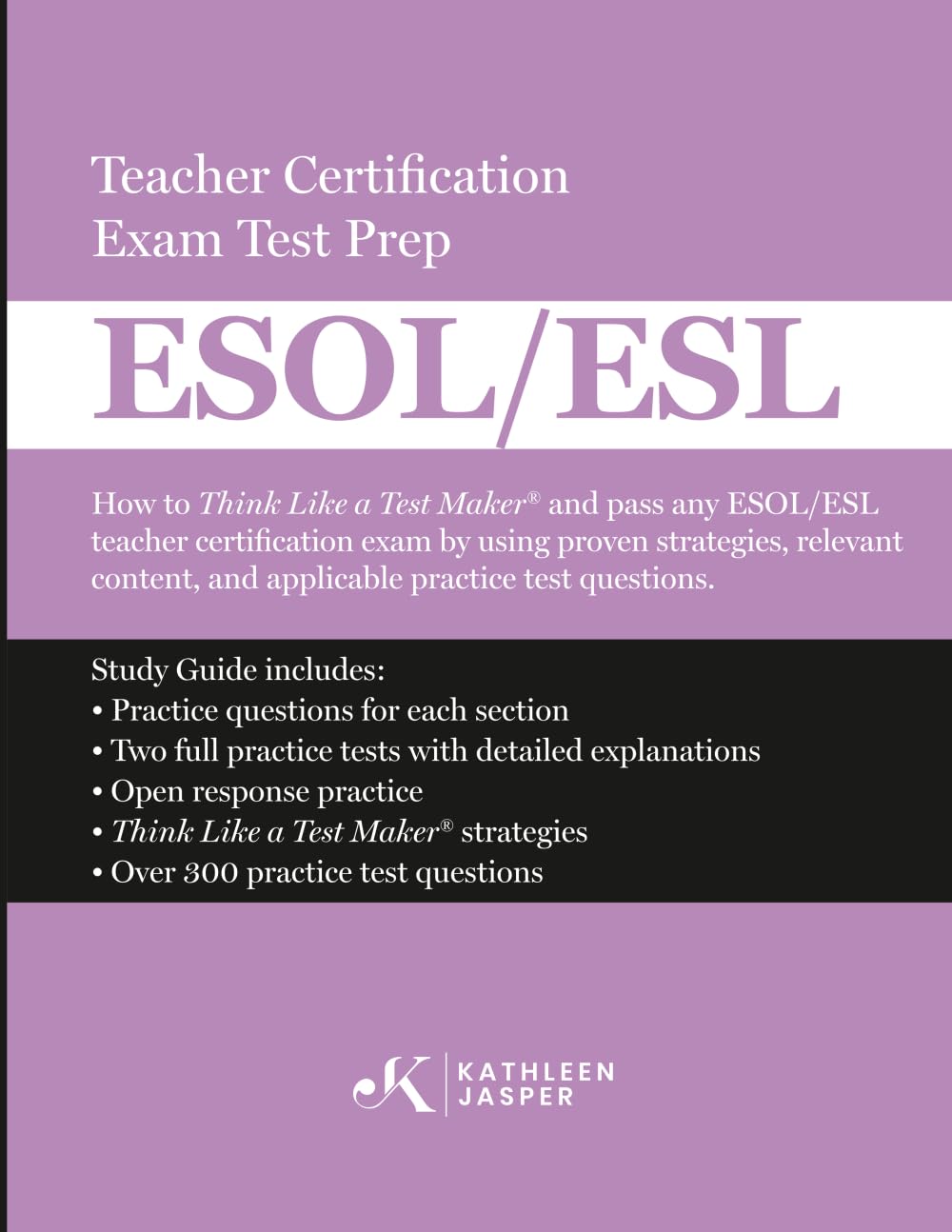 Think Like a Test Maker ESOL/ESL Teacher Certification Exam Test Prep: How to pass any ESOL/ESL teacher certification exam using proven strategies, ... practice questions, and proven strategies