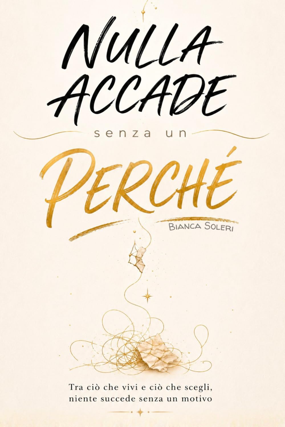 Nulla Accade Senza un Perché: Tra ciò che Vivi e ciò che Scegli, Niente Succede Senza un Motivo