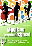 Musik an und einfach lostanzen!: Einstiegsübungen, Spiele und erste Tänze für Grundschulkinder - Christina Siebenborn 