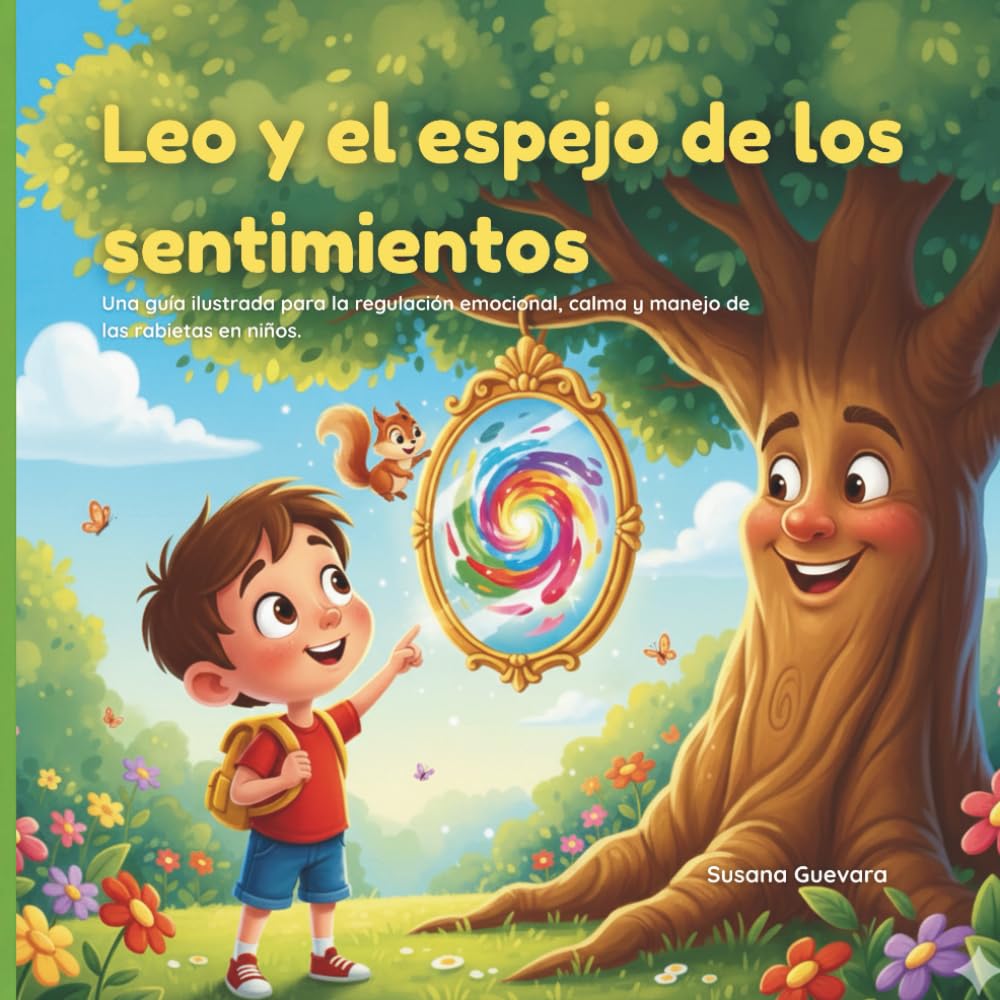 Leo y el espejo de los sentimientos: Una guía ilustrada para la regulación emocional, calma y manejo de las rabietas en niños.