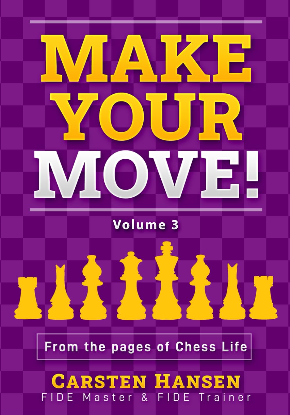 Make Your Move - Volume 3: From the pages of Chess Life