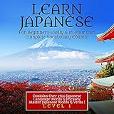 Learn Japanese For Beginner's Easily & In Your Car! Vocabulary Edition!: Contains Over 1500 Japanese Language Words & Phrases! Master Japanese Words & Verbs Perfect For Travel! Level 1