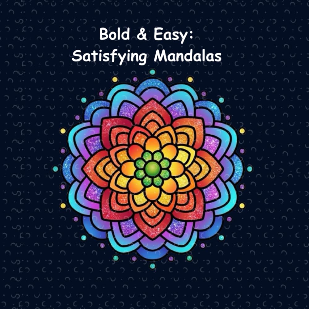 Bold & Easy: Satisfying Mandalas: An Adult Coloring Book Featuring Simple Shapes and Thick Black Lines for Effortless Relaxation