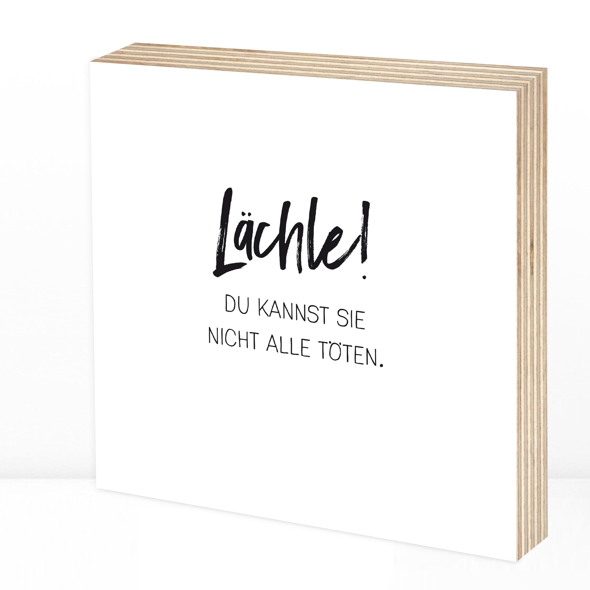 Wunderpixel® Holzbild Lächle! Du kannst sie nicht alle töten - 15x15x2cm zum Hinstellen/Aufhängen, echter Fotodruck mit Spruch auf Holz - schwarz-weißes Wand-Bild Aufsteller Dekoration Geschenk