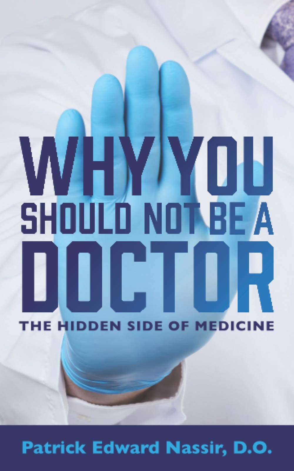 Why You Should Not Be A Doctor: The Hidden Side of Medicine