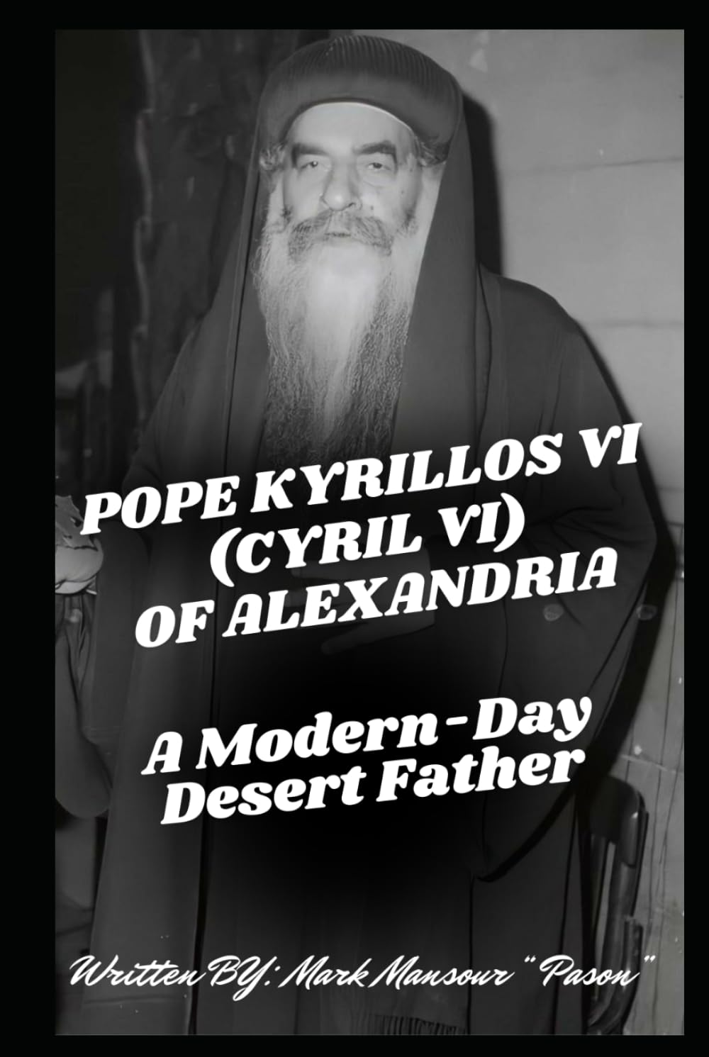 Pope Kyrillos VI (Cyril VI) of Alexandria: A Modern-Day Desert Father (Spiritual)